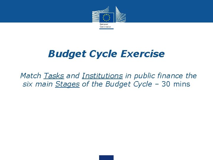 Budget Cycle Exercise • Match Tasks and Institutions in public finance the six main