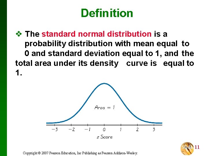 Definition v The standard normal distribution is a probability distribution with mean equal to