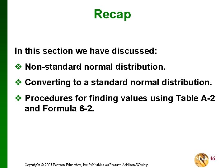 Recap In this section we have discussed: v Non-standard normal distribution. v Converting to