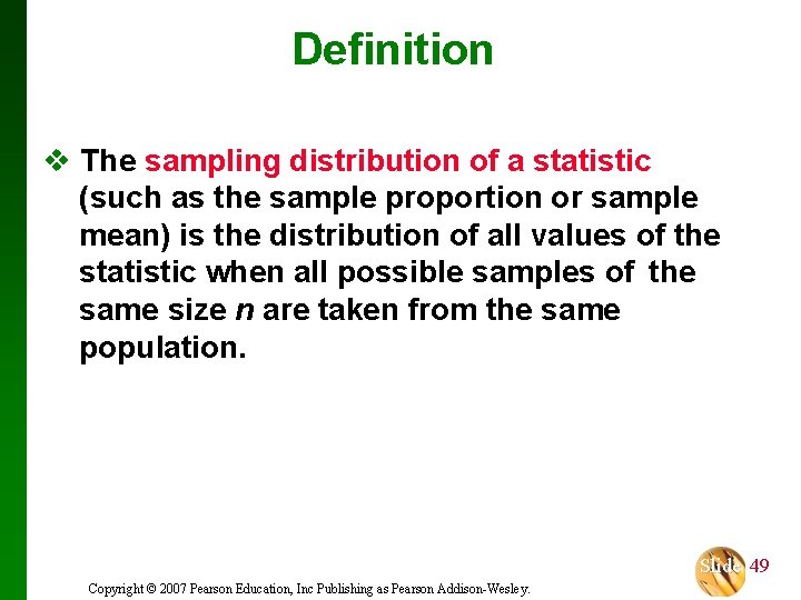 Definition v The sampling distribution of a statistic (such as the sample proportion or