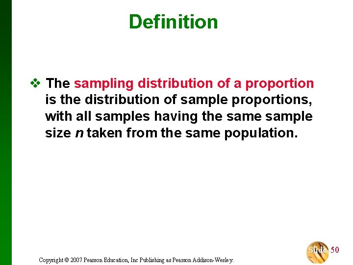 Definition v The sampling distribution of a proportion is the distribution of sample proportions,