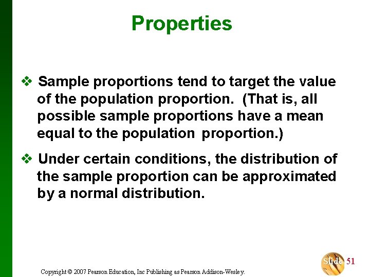 Properties v Sample proportions tend to target the value of the population proportion. (That
