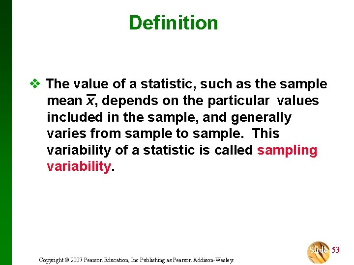 Definition v The value of a statistic, such as the sample mean x, depends