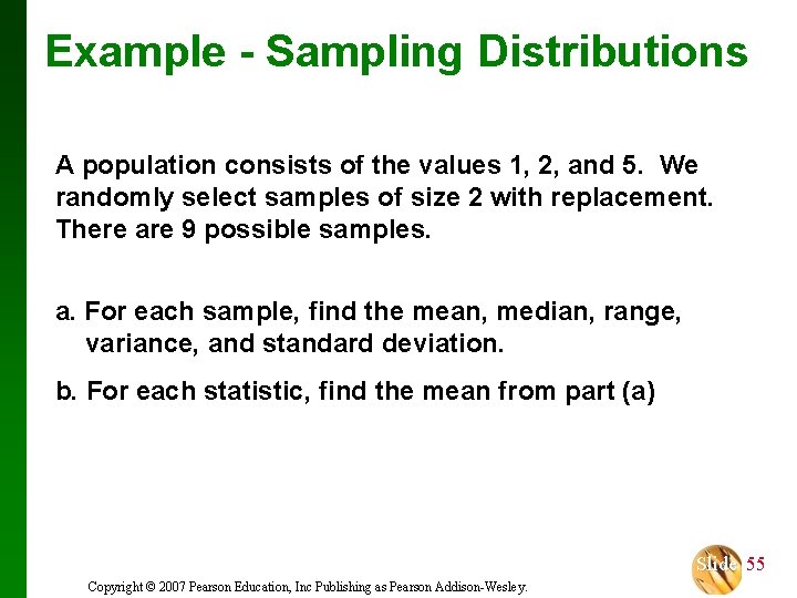 Example - Sampling Distributions A population consists of the values 1, 2, and 5.