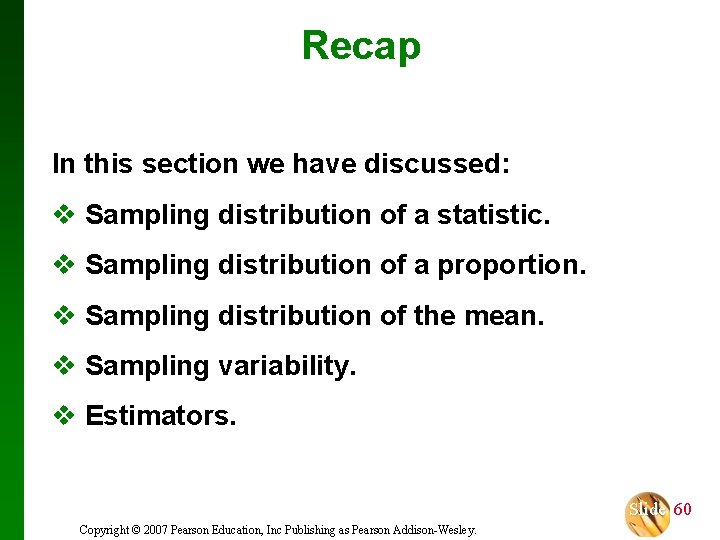 Recap In this section we have discussed: v Sampling distribution of a statistic. v