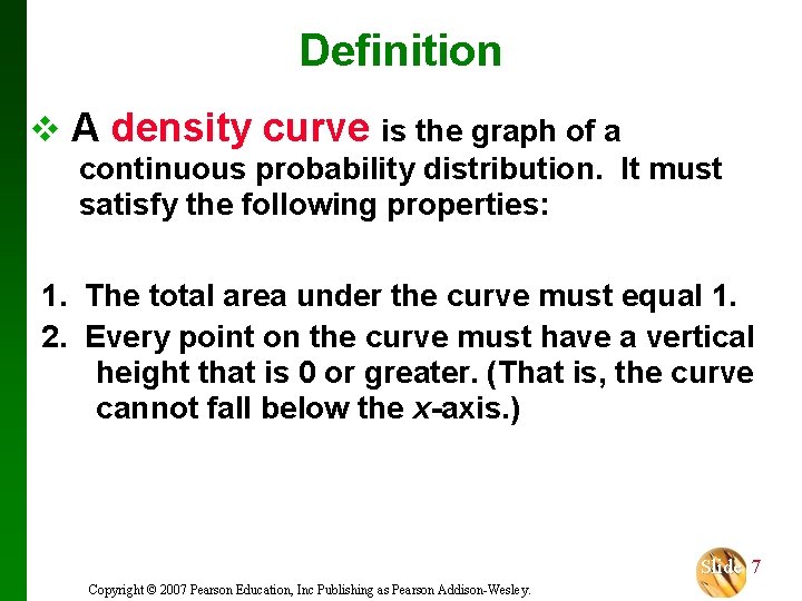 Definition v A density curve is the graph of a continuous probability distribution. It