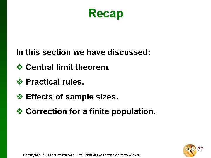 Recap In this section we have discussed: v Central limit theorem. v Practical rules.