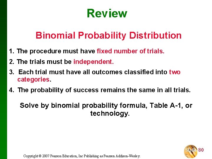 Review Binomial Probability Distribution 1. The procedure must have fixed number of trials. 2.