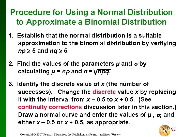 Procedure for Using a Normal Distribution to Approximate a Binomial Distribution 1. Establish that