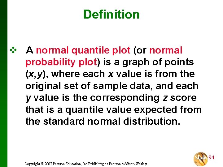 Definition v A normal quantile plot (or normal probability plot) is a graph of