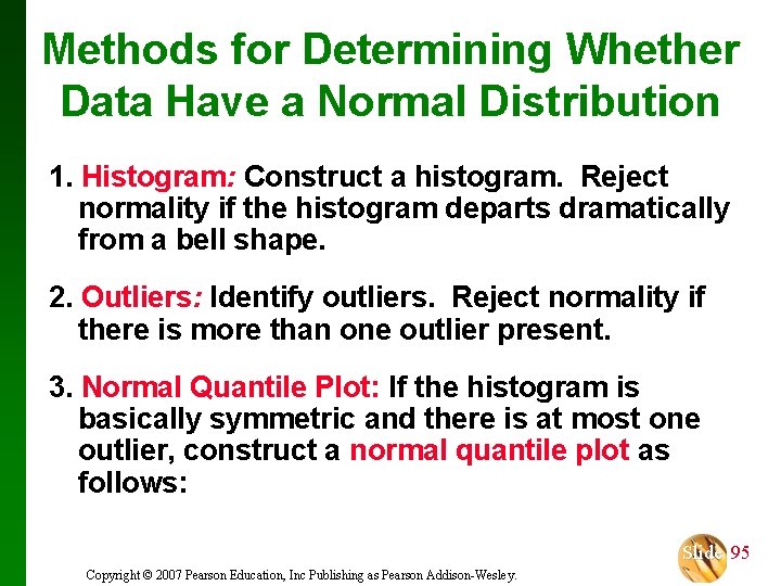 Methods for Determining Whether Data Have a Normal Distribution 1. Histogram: Construct a histogram.