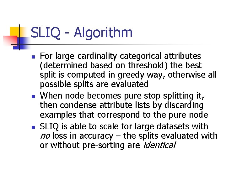 SLIQ - Algorithm n n n For large-cardinality categorical attributes (determined based on threshold)