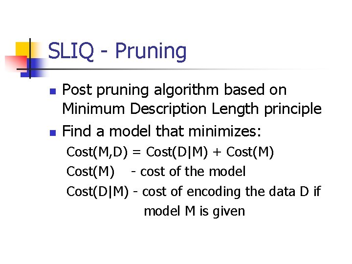 SLIQ - Pruning n n Post pruning algorithm based on Minimum Description Length principle