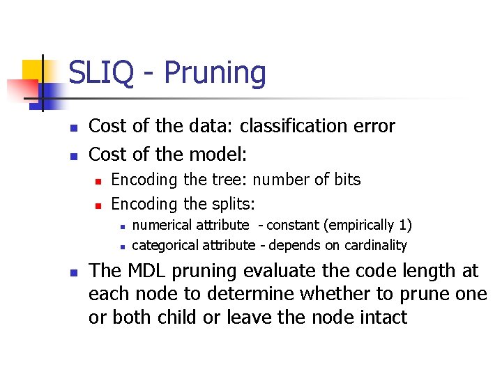 SLIQ - Pruning n n Cost of the data: classification error Cost of the