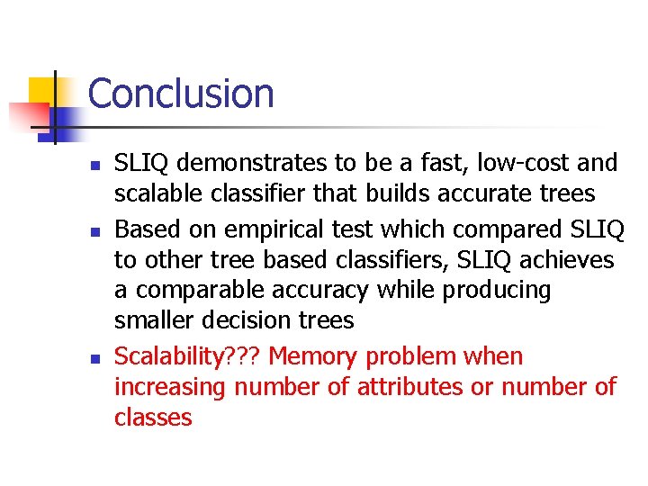 Conclusion n SLIQ demonstrates to be a fast, low-cost and scalable classifier that builds