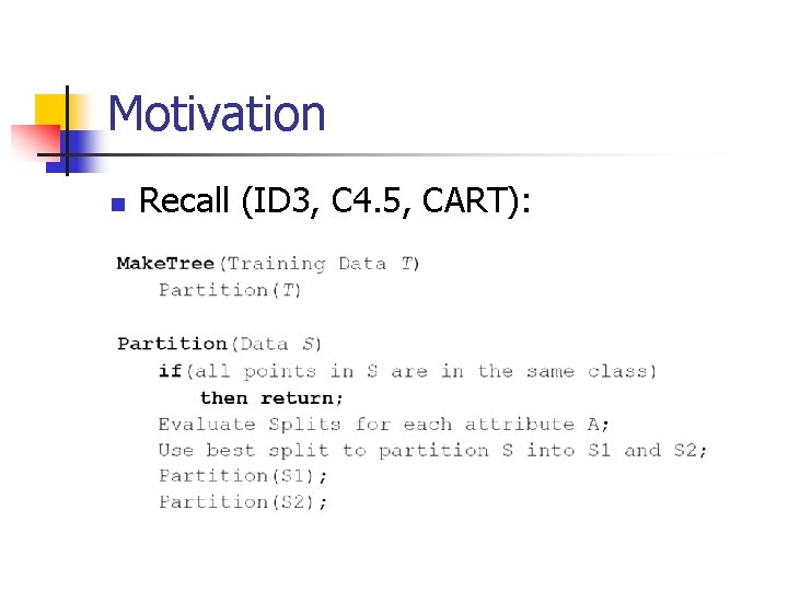 Motivation n Recall (ID 3, C 4. 5, CART): 