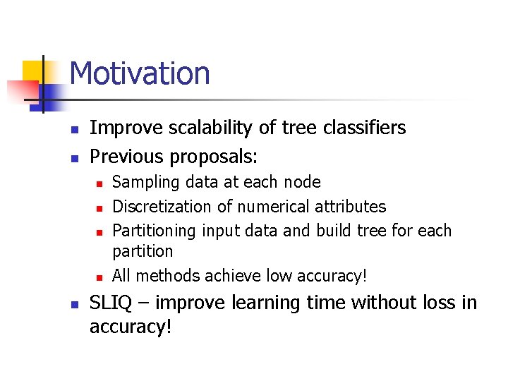 Motivation n n Improve scalability of tree classifiers Previous proposals: n n n Sampling