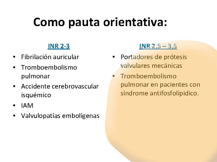 Como pauta orientativa: • • • INR 2‐ 3 Fibrilación auricular Tromboembolismo pulmonar Accidente