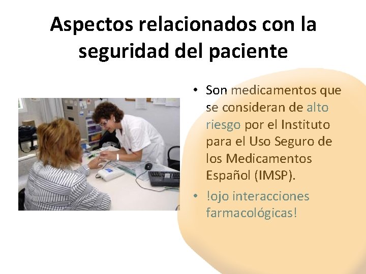 Aspectos relacionados con la seguridad del paciente • Son medicamentos que se consideran de