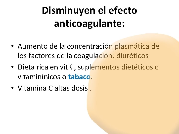Disminuyen el efecto anticoagulante: • Aumento de la concentración plasmática de los factores de