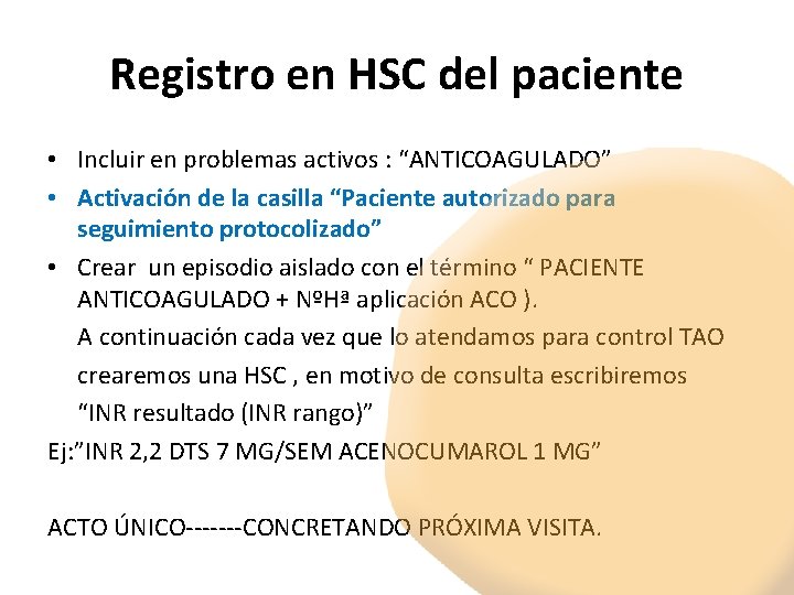 Registro en HSC del paciente • Incluir en problemas activos : “ANTICOAGULADO” • Activación