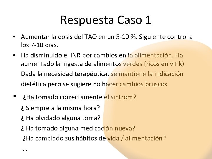 Respuesta Caso 1 • Aumentar la dosis del TAO en un 5 -10 %.