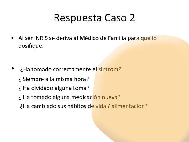 Respuesta Caso 2 • Al ser INR 5 se deriva al Médico de Familia
