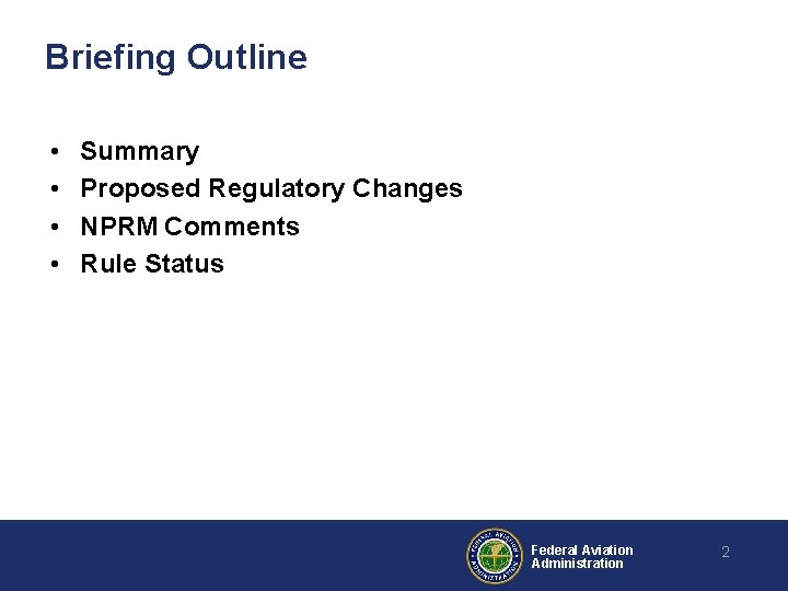 Briefing Outline • • Summary Proposed Regulatory Changes NPRM Comments Rule Status Federal Aviation