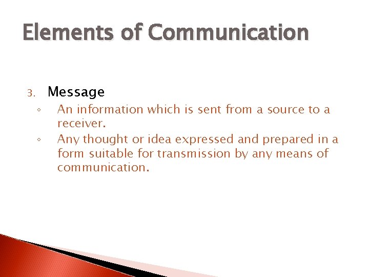 Elements of Communication 3. ◦ ◦ Message An information which is sent from a