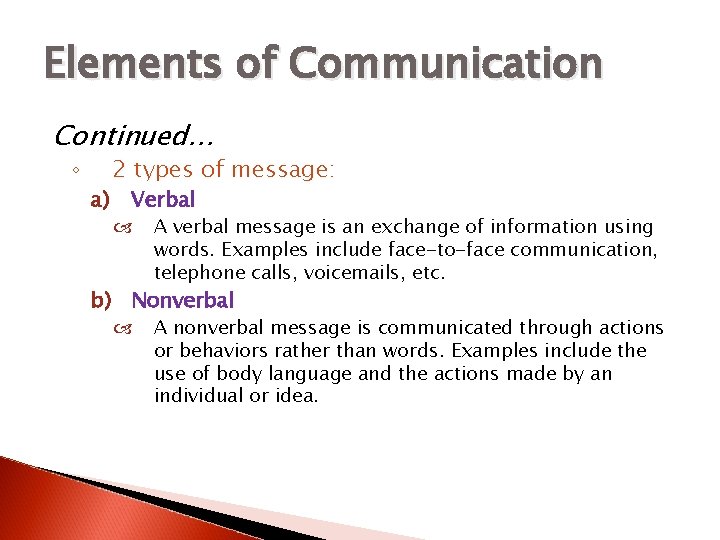 Elements of Communication Continued… ◦ a) 2 types of message: Verbal A verbal message