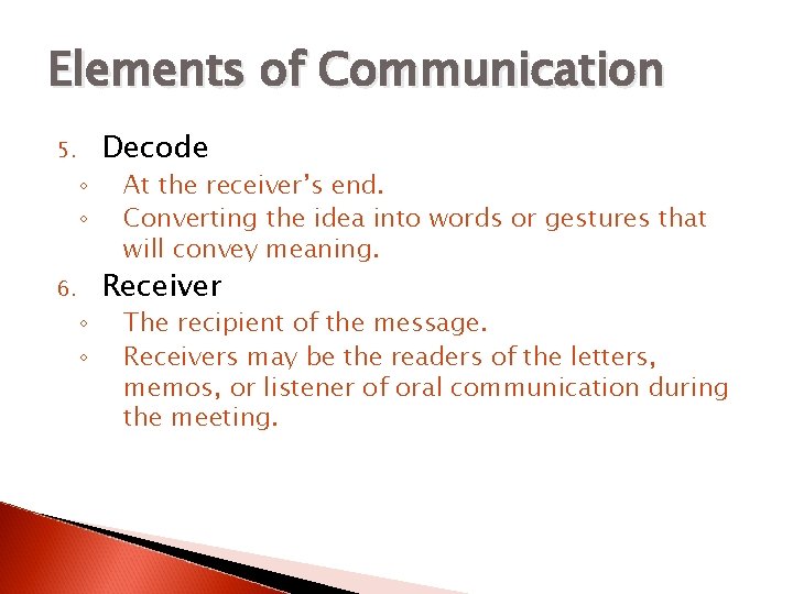 Elements of Communication 5. ◦ ◦ 6. ◦ ◦ Decode At the receiver’s end.
