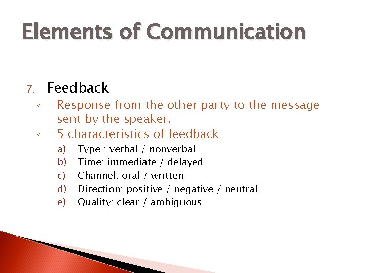 Elements of Communication 7. ◦ ◦ Feedback Response from the other party to the