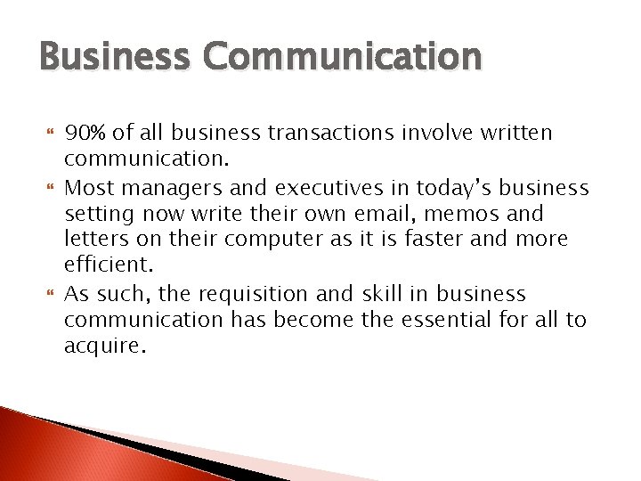 Business Communication 90% of all business transactions involve written communication. Most managers and executives