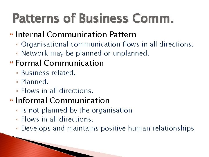 Patterns of Business Comm. Internal Communication Pattern ◦ Organisational communication flows in all directions.
