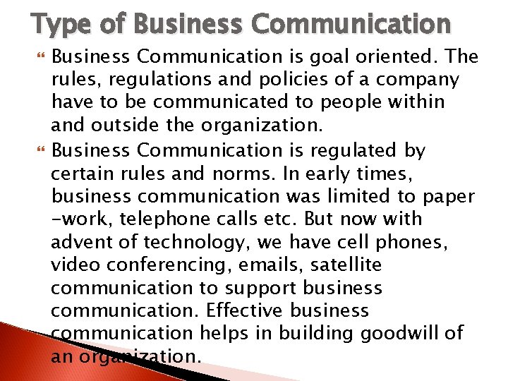 Type of Business Communication is goal oriented. The rules, regulations and policies of a