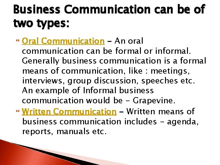 Business Communication can be of two types: Oral Communication - An oral communication can