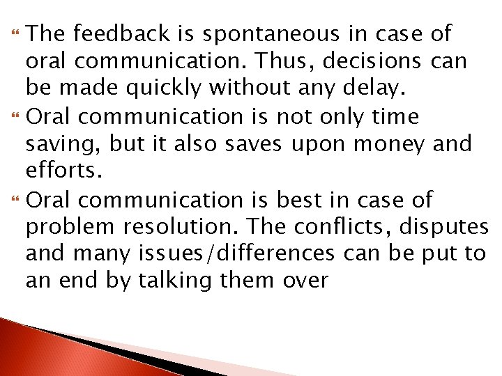 The feedback is spontaneous in case of oral communication. Thus, decisions can be made