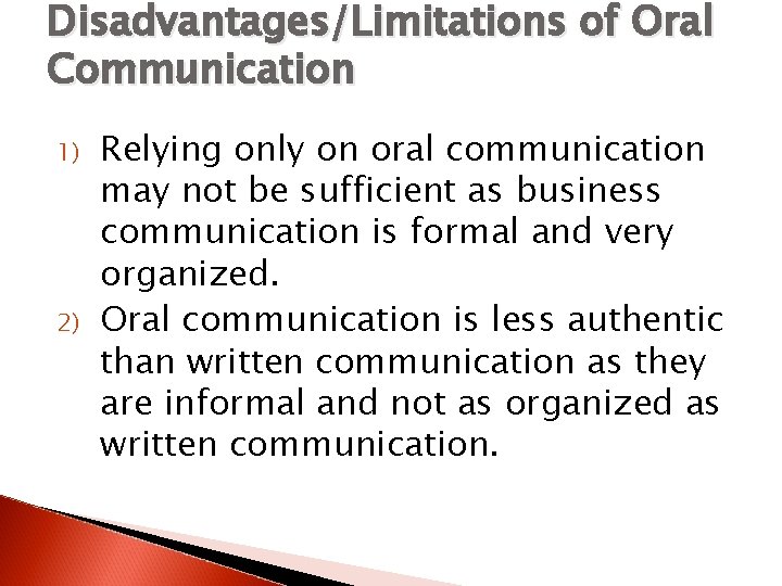 Disadvantages/Limitations of Oral Communication 1) 2) Relying only on oral communication may not be