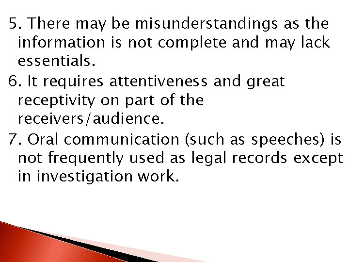 5. There may be misunderstandings as the information is not complete and may lack