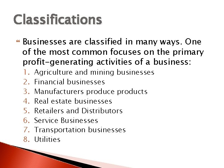 Classifications Businesses are classified in many ways. One of the most common focuses on