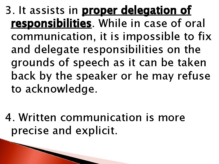 3. It assists in proper delegation of responsibilities. While in case of oral communication,