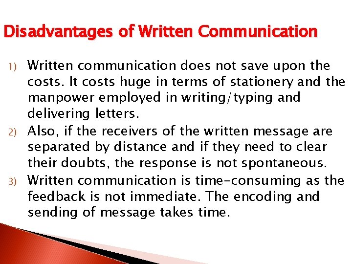 Disadvantages of Written Communication 1) 2) 3) Written communication does not save upon the