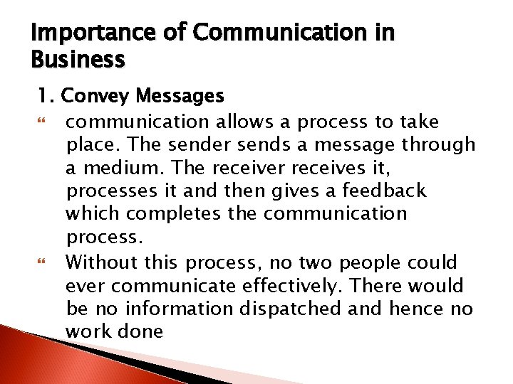 Importance of Communication in Business 1. Convey Messages communication allows a process to take