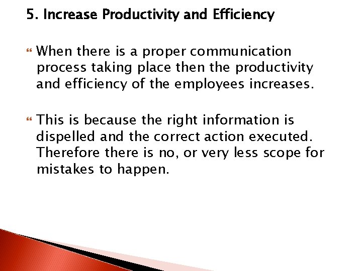 5. Increase Productivity and Efficiency When there is a proper communication process taking place