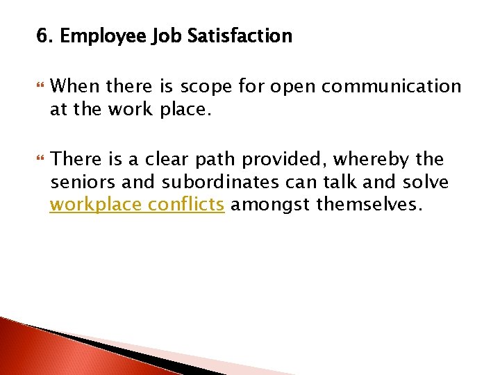 6. Employee Job Satisfaction When there is scope for open communication at the work