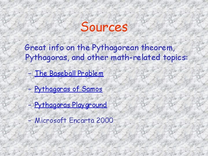 Sources Great info on the Pythagorean theorem, Pythagoras, and other math-related topics: – The
