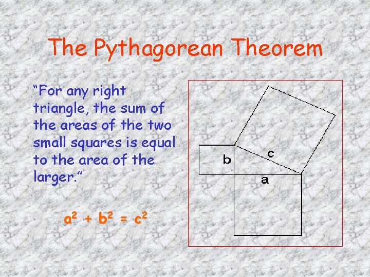 The Pythagorean Theorem “For any right triangle, the sum of the areas of the