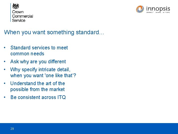 When you want something standard… • Standard services to meet common needs • Ask