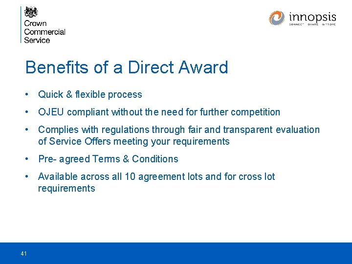 Benefits of a Direct Award • Quick & flexible process • OJEU compliant without