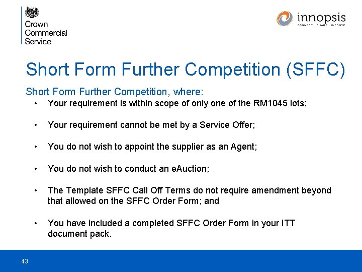 Short Form Further Competition (SFFC) Short Form Further Competition, where: 43 • Your requirement